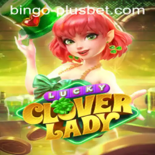 LuckyCloverLady: A New Frontier in BINGO PLUS Gaming