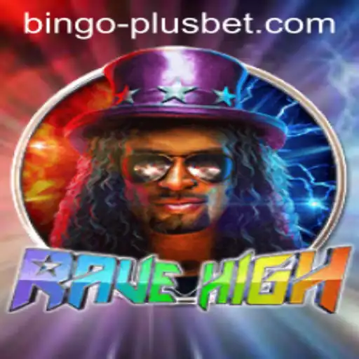 Exploring the Thrilling World of RaveHigh and the Excitement of BINGO PLUS